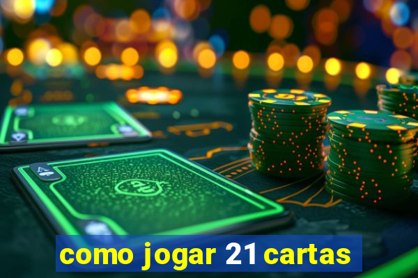 como jogar 21 cartas